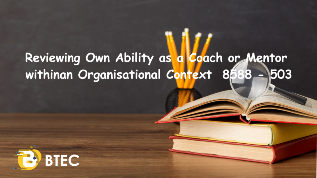 Reviewing Own Ability as a Coach or Mentor within an Organisational Context 8588 - 503